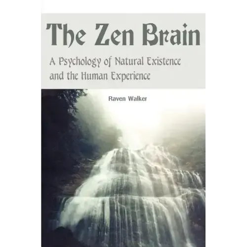 The Zen Brain: A Psychology of Natural Existence and the Human Experience
