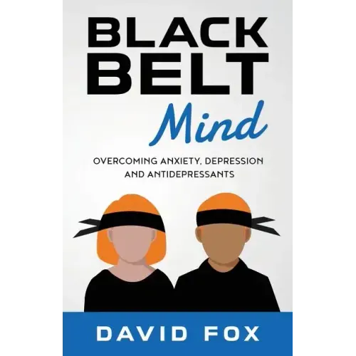 Black Belt Mind: Overcoming anxiety, depression and antidepressants