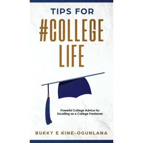 Tips for #CollegeLife: Powerful College Advice for Excelling as a College Freshman