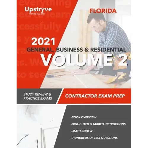 2021 Florida General, Building and Residential Contractor Exam Prep Volume 2: Study Review & Practice Exams
