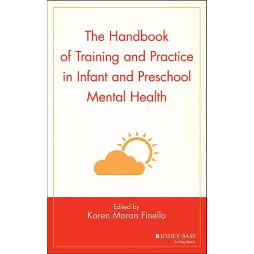 The Handbook of Training and Practice in Infant and Preschool Mental Health