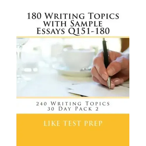 180 Writing Topics with Sample Essays Q151-180: 240 Writing Topics 30 Day Pack 2