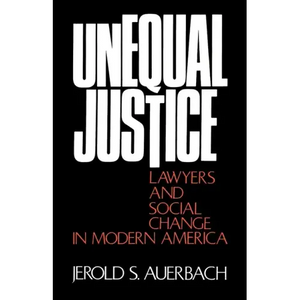 Unequal Justice: Lawyers and Social Change in Modern America - Paperback