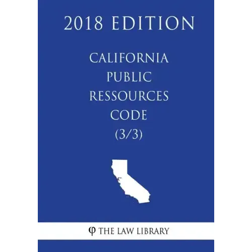 California Public Ressources Code (3/3) (2018 Edition)