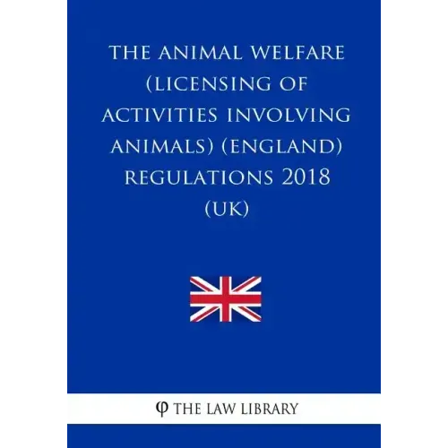 The Animal Welfare (Licensing of Activities Involving Animals) (England) Regulations 2018 (UK)