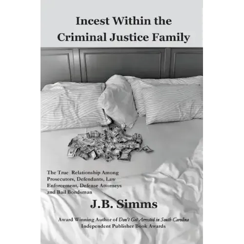 Incest Within the Criminal Justice Family: The True Relationship Among Prosecutors, Defendants, Law Enforcement, Defense Attorneys, and Bail Bondsman
