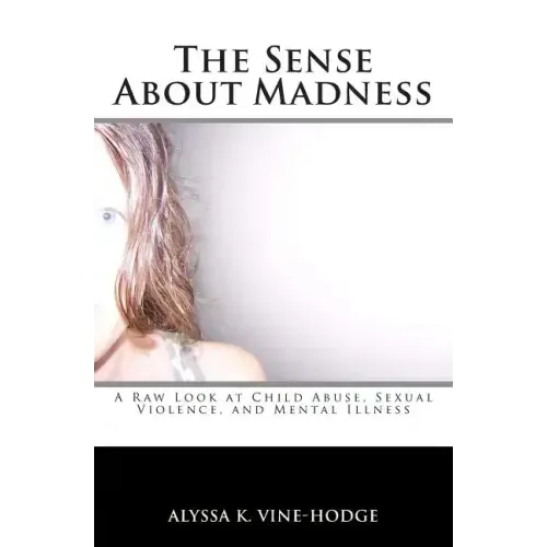 The Sense About Madness: A Raw Look at Child Abuse, Sexual Violence, and Mental Illness