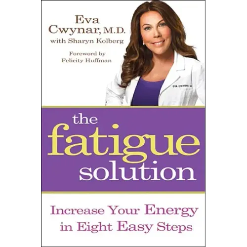 Fatigue Solution: Increase Your Energy in Eight Easy Steps