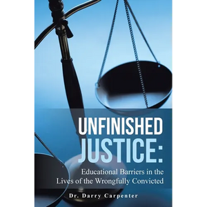Unfinished Justice: Educational Barriers in the Lives of the Wrongfully Convicted - Paperback