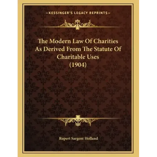 The Modern Law Of Charities As Derived From The Statute Of Charitable Uses (1904)
