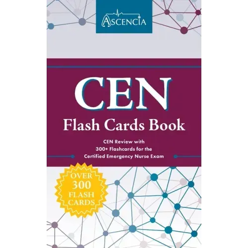 CEN Flash Cards Book: CEN Review with 300] Flashcards for the Certified Emergency Nurse Exam