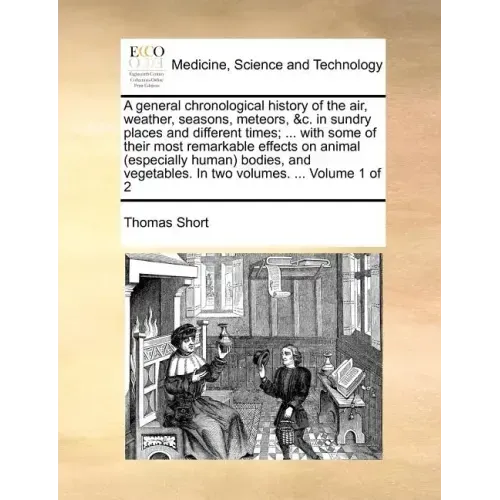 A general chronological history of the air, weather, seasons, meteors, &c. in sundry places and different times; ... with some of their most remarkabl