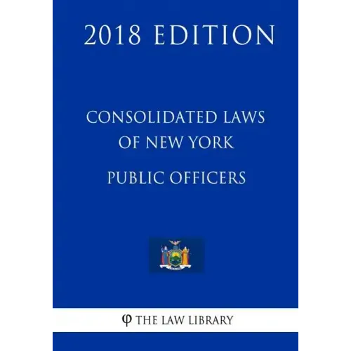 Consolidated Laws of New York - Public Officers (2018 Edition)
