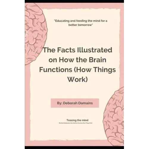 The Facts Illustrated on How the Brain Functions (How Things Work)