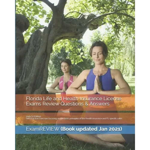 Florida Life and Health Insurance License Exams Review Questions & Answers 2016/17 Edition: Self-Practice Exercises focusing on the basic principles o