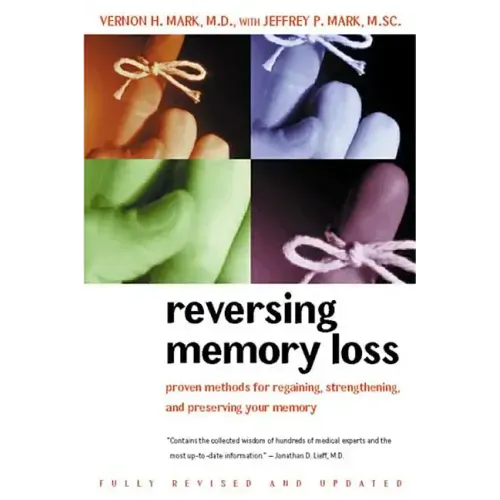 Reversing Memory Loss: Proven Methods for Regaining, Stengthening, and Preserving Your Memory, Featuring the Latest Research and Treaments