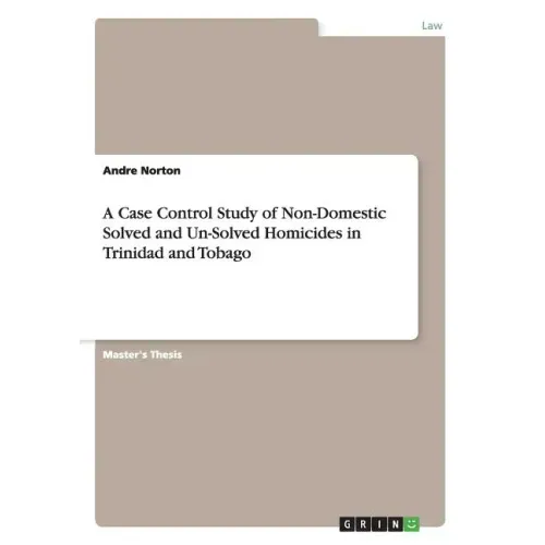 A Case Control Study of Non-Domestic Solved and Un-Solved Homicides in Trinidad and Tobago