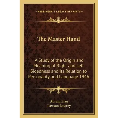 The Master Hand: A Study of the Origin and Meaning of Right and Left Sidedness and Its Relation to Personality and Language 1946