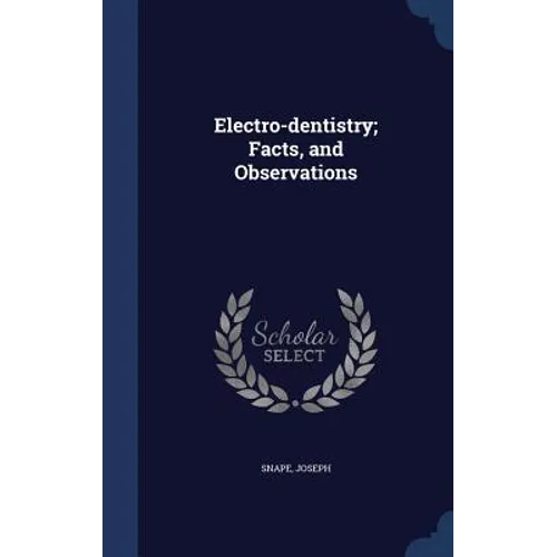 Electro-dentistry; Facts, and Observations