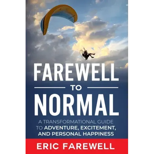 Farewell to Normal: The Transformational Guide to Adventure, Excitement, and Personal Happiness