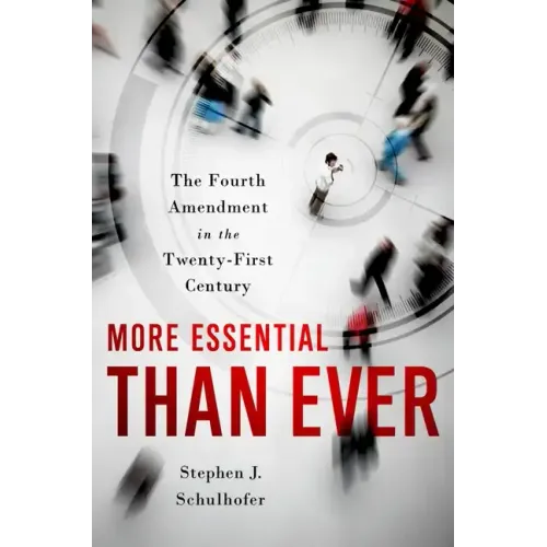 More Essential Than Ever: The Fourth Amendment in the Twenty First Century - Hardcover