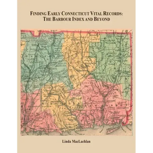 Finding Early Connecticut Vital Records: The Barbour Index and Beyond - Paperback