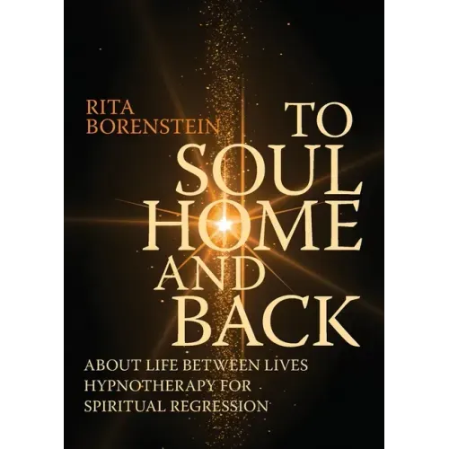 To Soul Home and Back: About Life between Lives hypnotherapy for spiritual regression