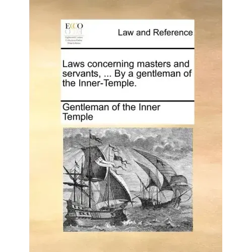 Laws Concerning Masters and Servants, ... by a Gentleman of the Inner-Temple.