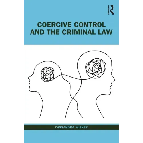 Coercive Control and the Criminal Law