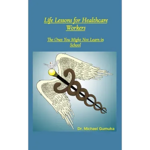 Life Lessons for Healthcare Workers: The Ones You Might Not Learn in School - Paperback
