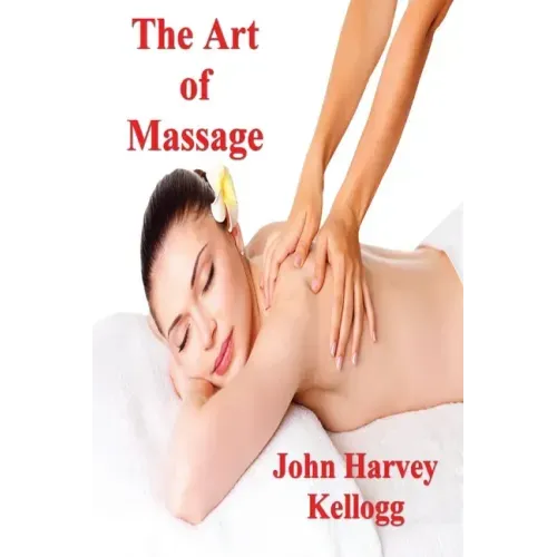 The Art of Massage: A Practical Manual for the Nurse, the Student and the Practitioner