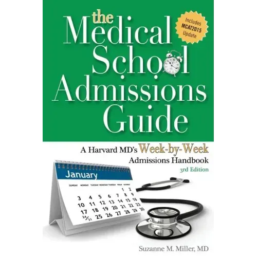 The Medical School Admissions Guide: A Harvard MD's Week-By-Week Admissions Handbook, 3rd Edition