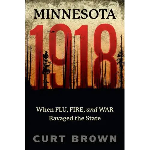 Minnesota, 1918: When Flu, Fire, and War Ravaged the State
