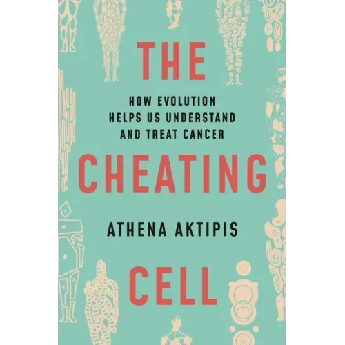 The Cheating Cell: How Evolution Helps Us Understand and Treat Cancer
