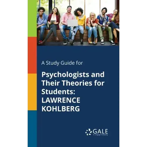 A Study Guide for Psychologists and Their Theories for Students: Lawrence Kohlberg