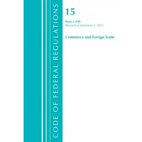 Code of Federal Regulations, Title 15 Commerce and Foreign Trade 1-299, Revised as of January 1, 2021