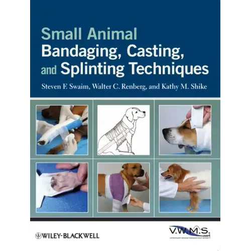 Small Animal Bandaging, Casting, and Splinting Techniques