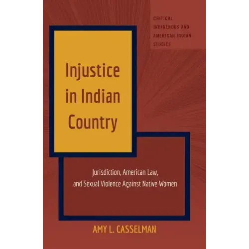 Injustice in Indian Country: Jurisdiction, American Law, and Sexual Violence Against Native Women