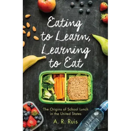 Eating to Learn, Learning to Eat: The Origins of School Lunch in the United States