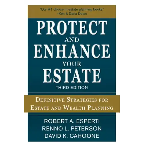 Protect and Enhance Your Estate: Definitive Strategies for Estate and Wealth Planning 3/E