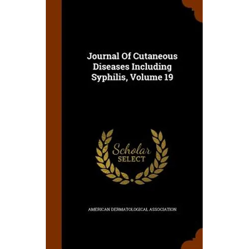Journal Of Cutaneous Diseases Including Syphilis, Volume 19