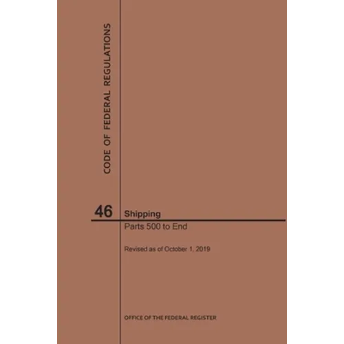Code of Federal Regulations Title 46, Shipping, Parts 500-End, 2019