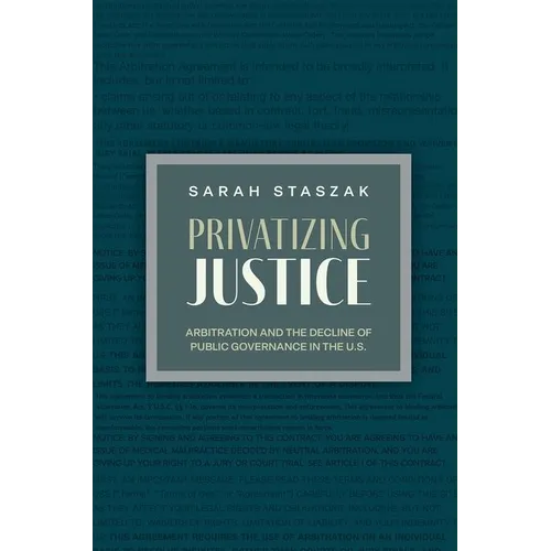 Privatizing Justice: Arbitration and the Decline of Public Governance in the U.S.