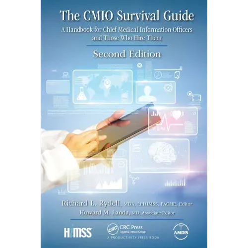 The Cmio Survival Guide: A Handbook for Chief Medical Information Officers and Those Who Hire Them, Second Edition