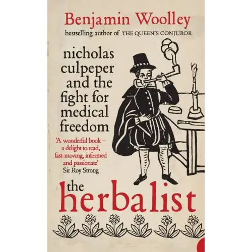 The Herbalist: Nicholas Culpeper and the Fight for Medical Freedom