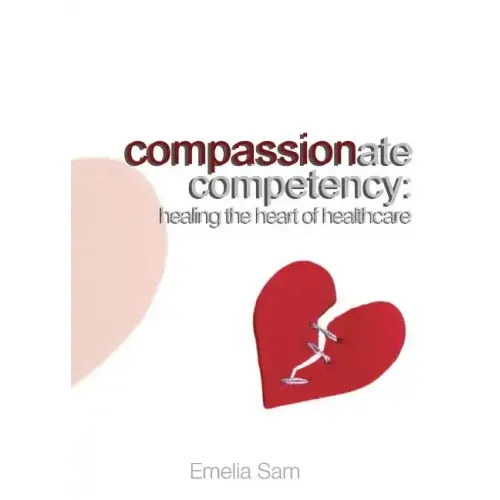 Compassionate Competency: Healing the Heart of Healthcare