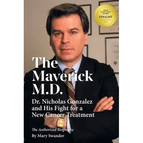 The Maverick M.D. - Dr. Nicholas Gonzalez and His Fight for a New Cancer Treatment - Paperback