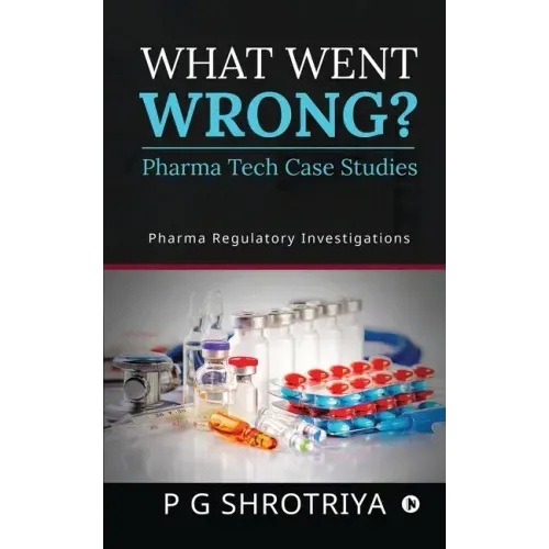 What Went Wrong? Pharma Tech Case Studies: Pharma Regulatory Investigations