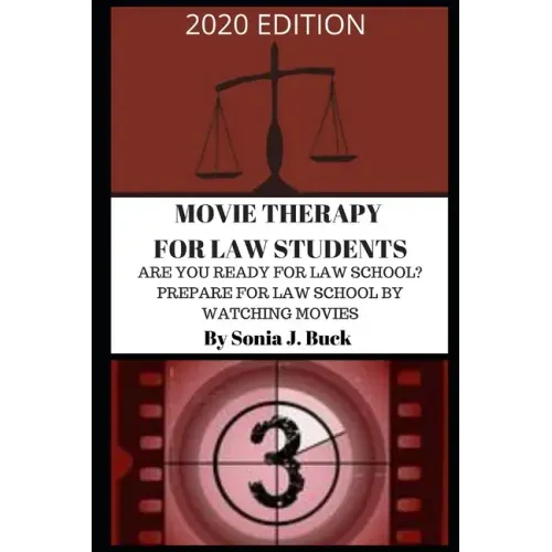 Movie Therapy for Law Students 2020 Edition: Are You Ready for Law School? Prepare for Law School by Watching Movies