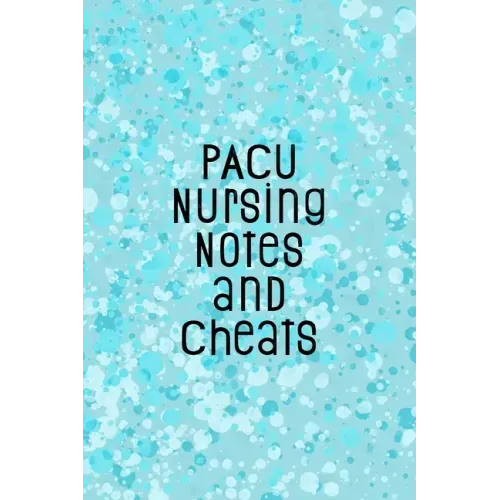 PACU Nursing Notes and Cheats: Funny Nursing Theme Notebook - Includes: Quotes From My Patients and Coloring Section - Graduation And Appreciation Gi